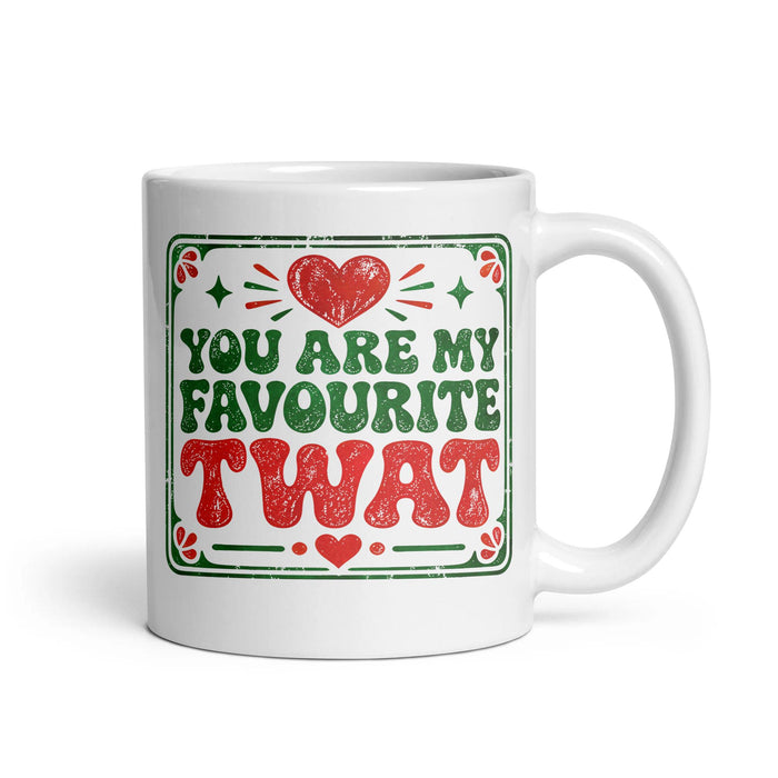 YOU ARE MY FAVOURITE TWAT