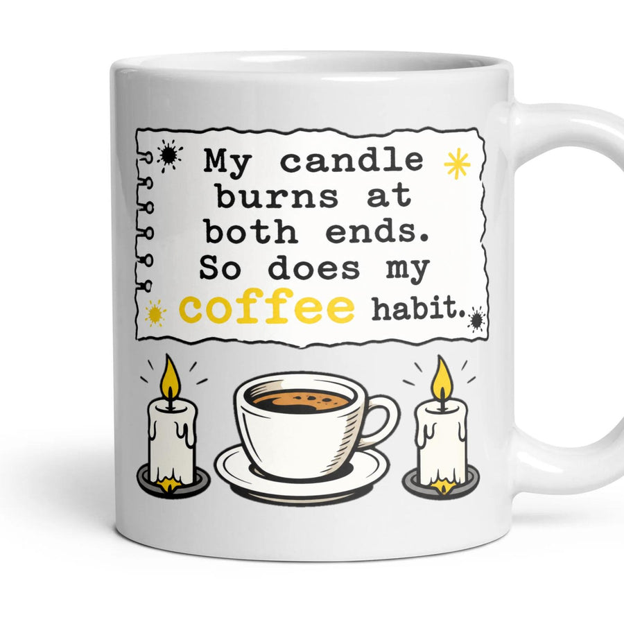 My candle burns at both ends. So does my coffee habit. mug, 11oz white ceramic, handle right