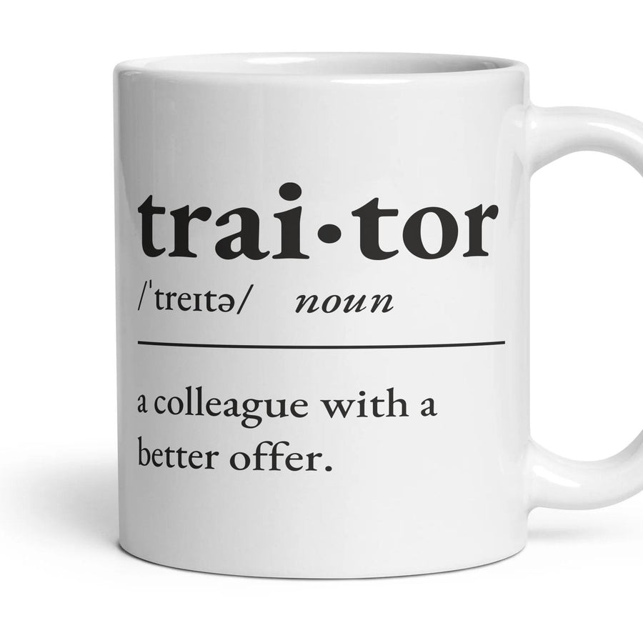 Traitor, noun: a colleague with a better offer. mug, 11oz white ceramic, handle right