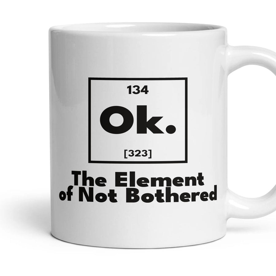Ok. The Element of Not Bothered mug, 11oz white ceramic, handle right