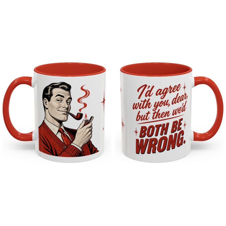 I'd agree with you, dear, but then we'd both be wrong. mug, 11oz white ceramic, red handle and interior, handle right