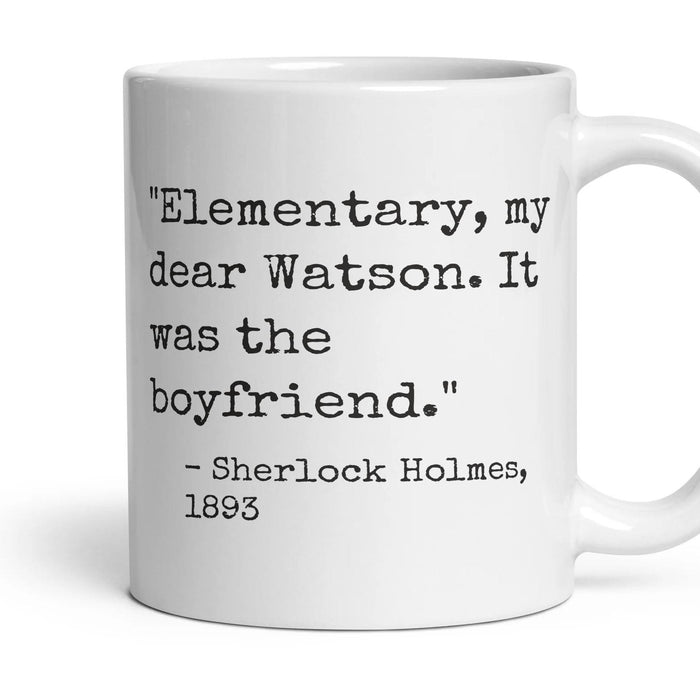 Elementary, my dear Watson. It was the boyfriend. mug, 11oz white ceramic, handle right