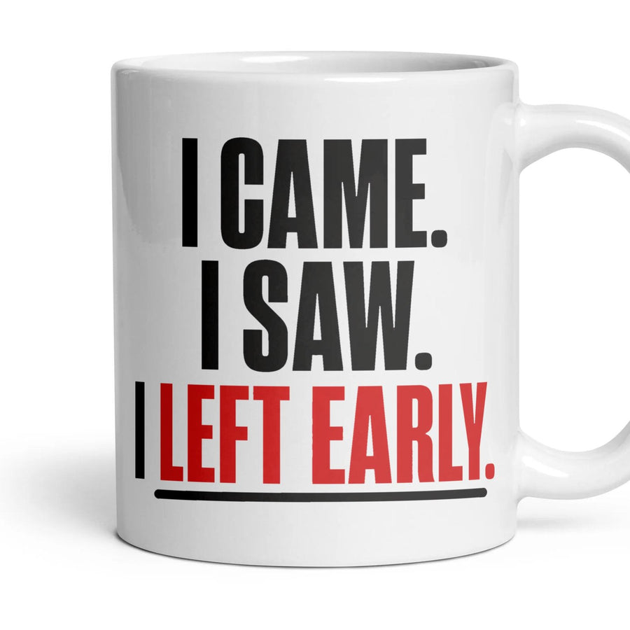 I Came. I Saw. I Left Early. mug, 11oz white ceramic, handle right