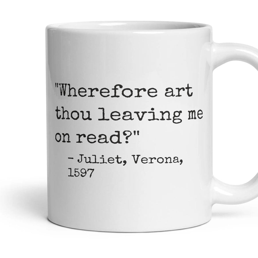 Wherefore art thou leaving me on read? mug, 11oz white ceramic, handle right