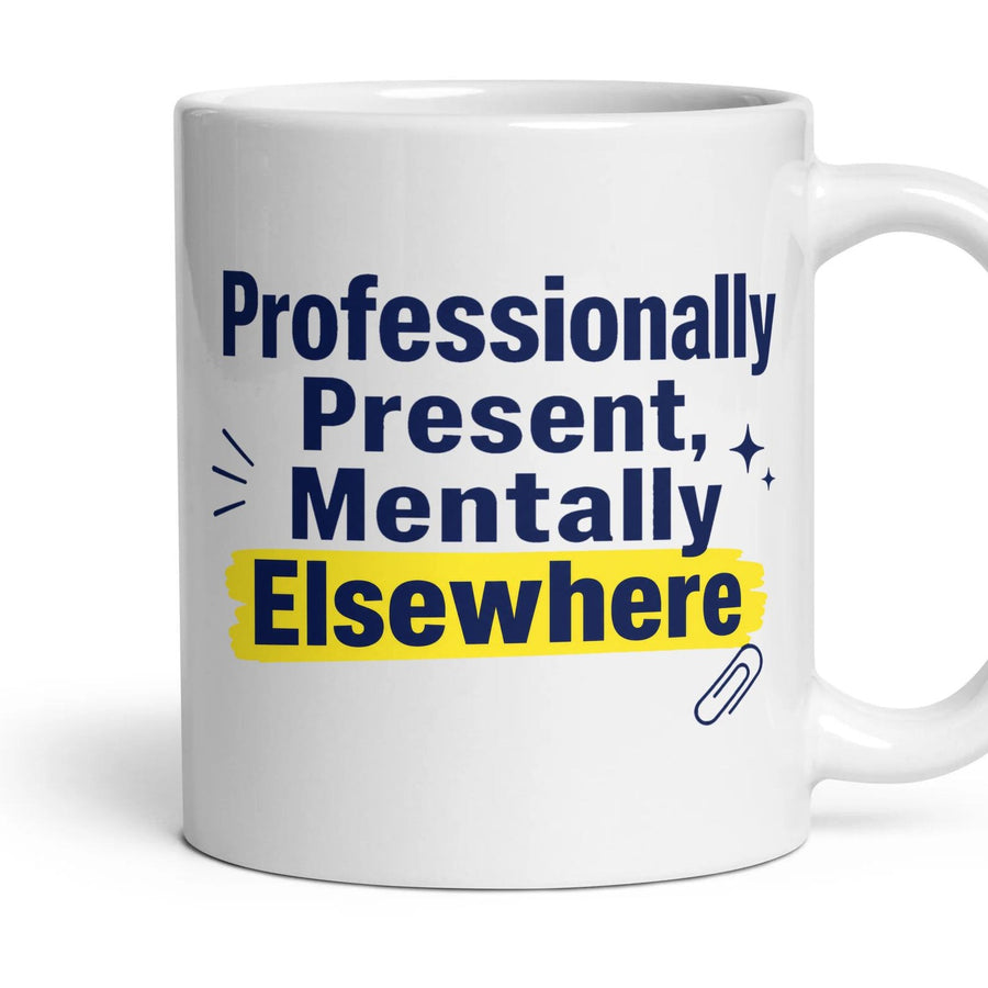 Professionally Present, Mentally Elsewhere mug, 11oz white ceramic, handle right