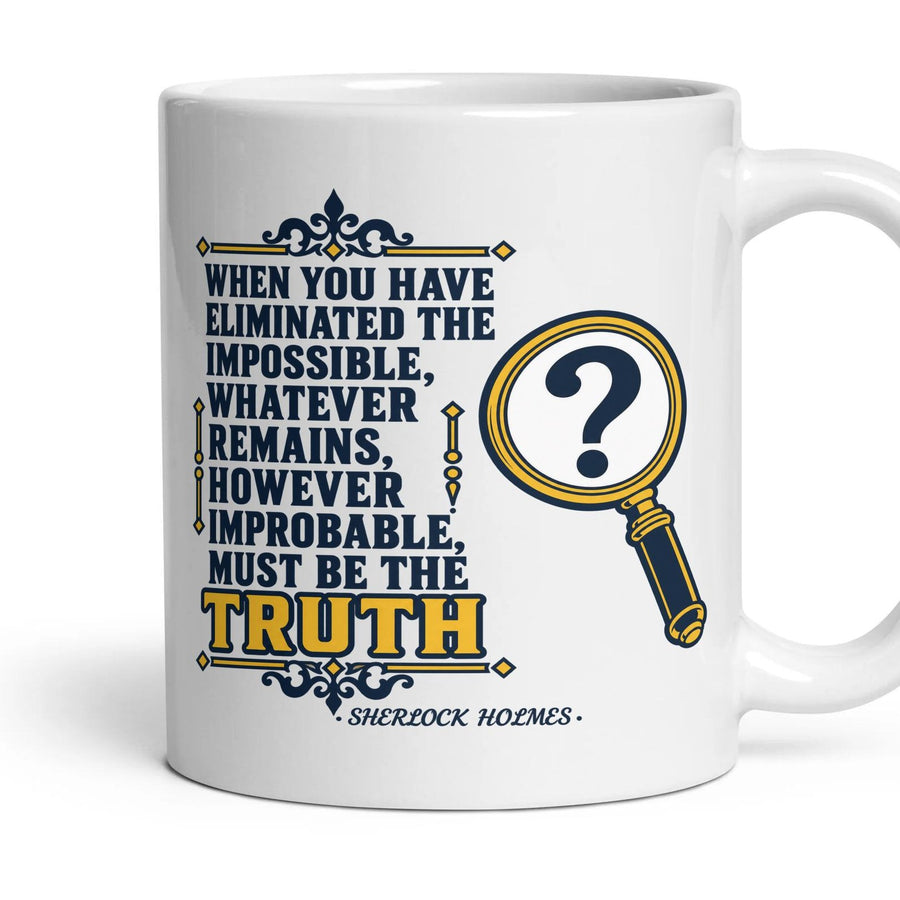When you have eliminated the impossible, whatever remains, however improbable, must be the truth mug, 11oz white ceramic, handle right