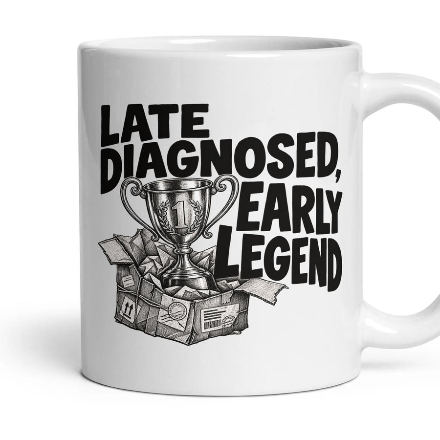 LATE DIAGNOSED, EARLY LEGEND mug, 11oz white ceramic, handle right