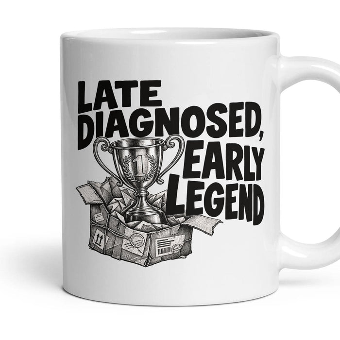 LATE DIAGNOSED, EARLY LEGEND mug, 11oz white ceramic, handle right