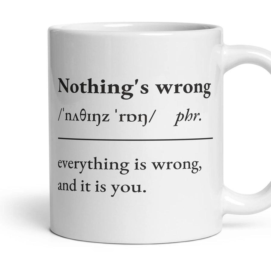 Nothing's wrong mug, 11oz white ceramic, handle right