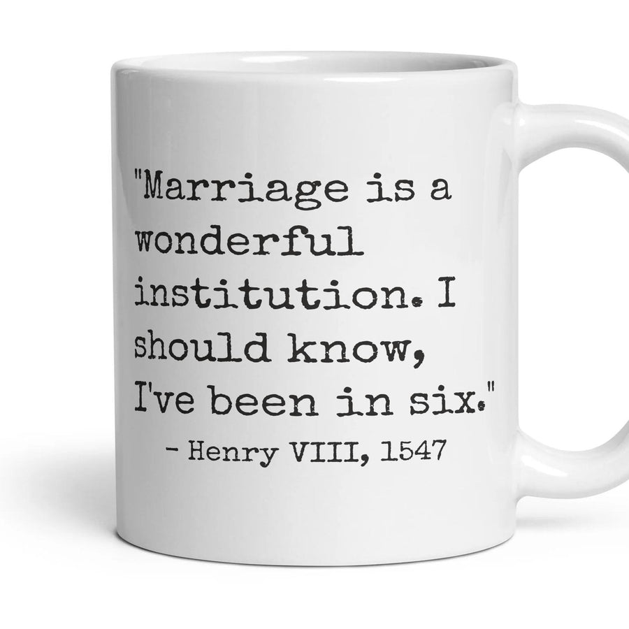 Marriage is a wonderful institution. I should know, I've been in six. mug, 11oz white ceramic, handle right