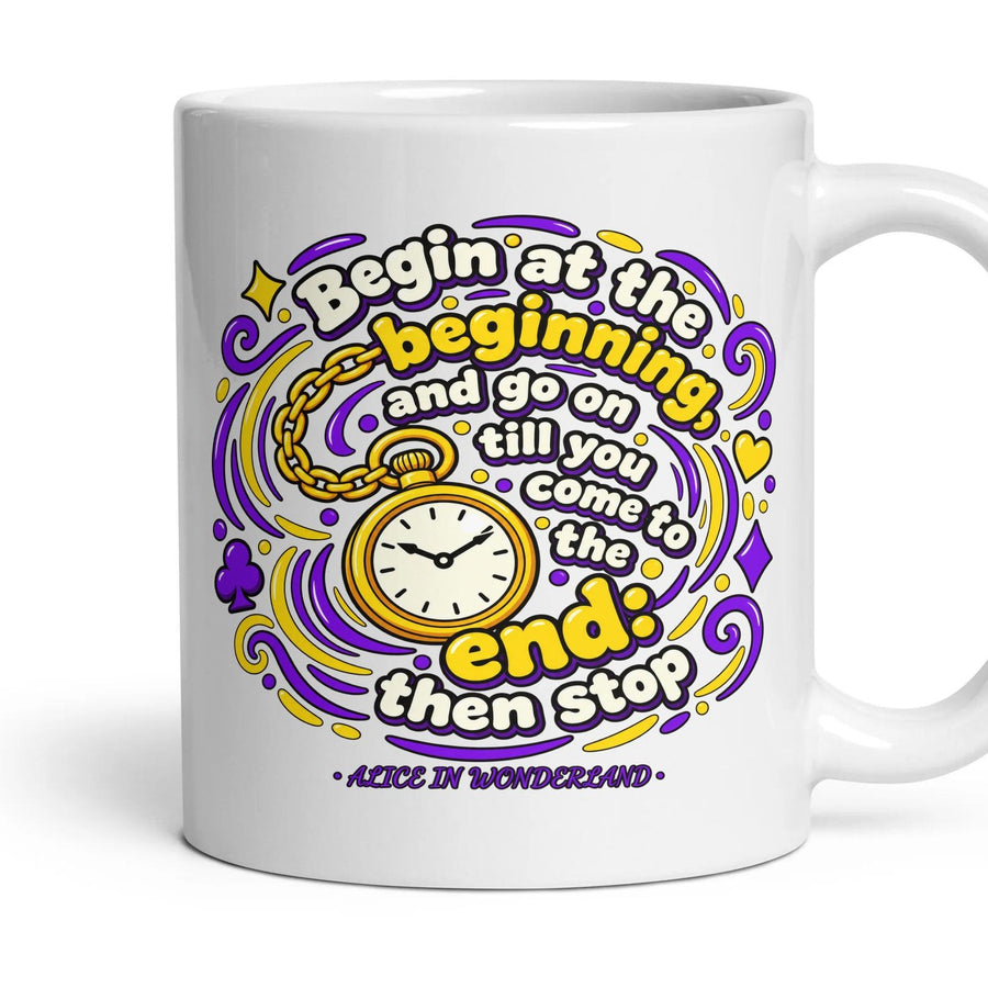 Begin at the beginning, and go on till you come to the end: then stop mug, 11oz white ceramic, handle right