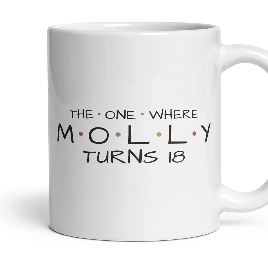 The One Where … Turns 18 — Personalised Mug mug, 11oz white ceramic, handle right