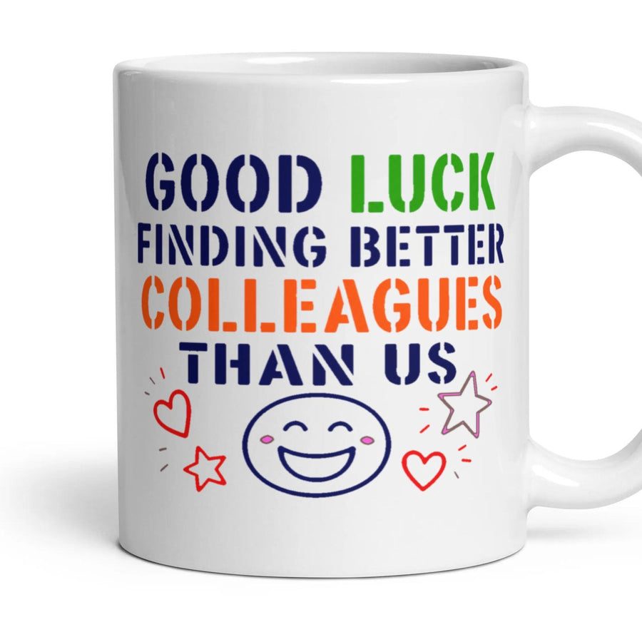 GOOD LUCK FINDING BETTER COLLEAGUES THAN US mug, 11oz white ceramic, handle right