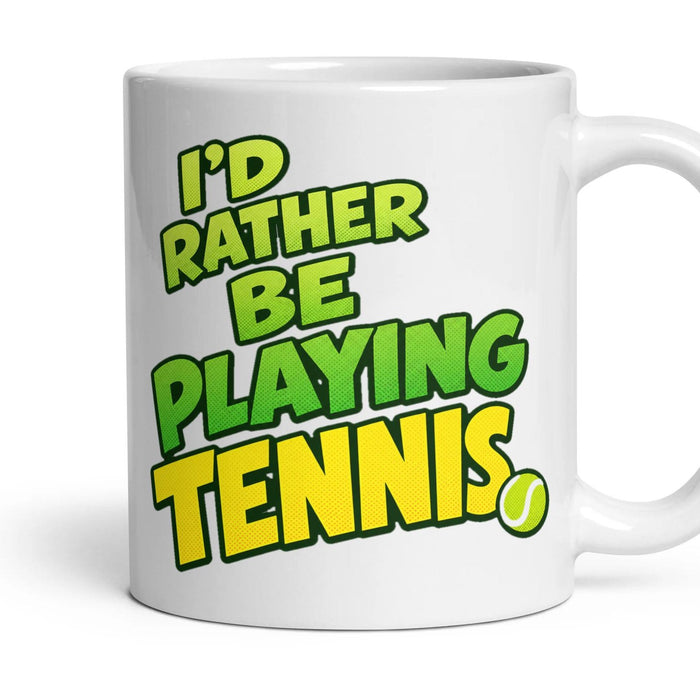 I'D RATHER BE PLAYING TENNIS mug, 11oz white ceramic, handle right