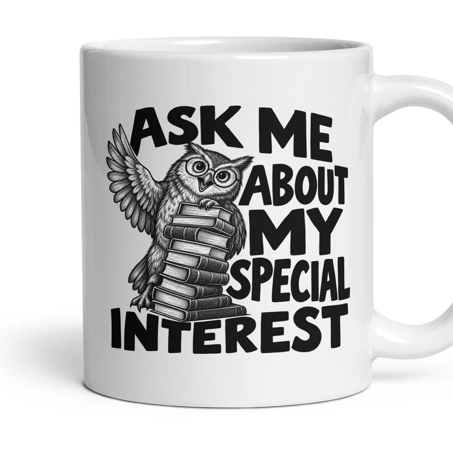 ASK ME ABOUT MY SPECIAL INTEREST mug, 11oz white ceramic, handle right