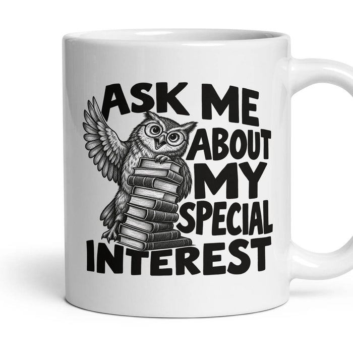 ASK ME ABOUT MY SPECIAL INTEREST mug, 11oz white ceramic, handle right