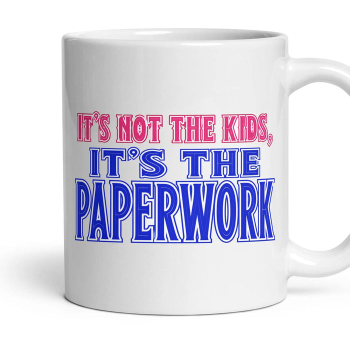 IT'S NOT THE KIDS, IT'S THE PAPERWORK mug, 11oz white ceramic, handle right