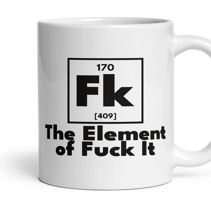 Fk The Element of Fuck It mug, 11oz white ceramic, handle right