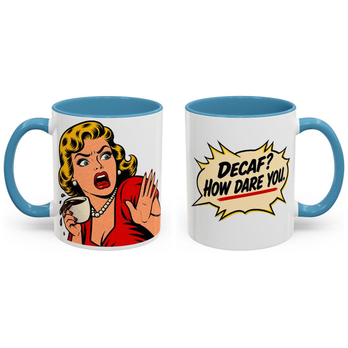 Decaf? How dare you. mug, 11oz white ceramic, light blue handle and interior, handle right