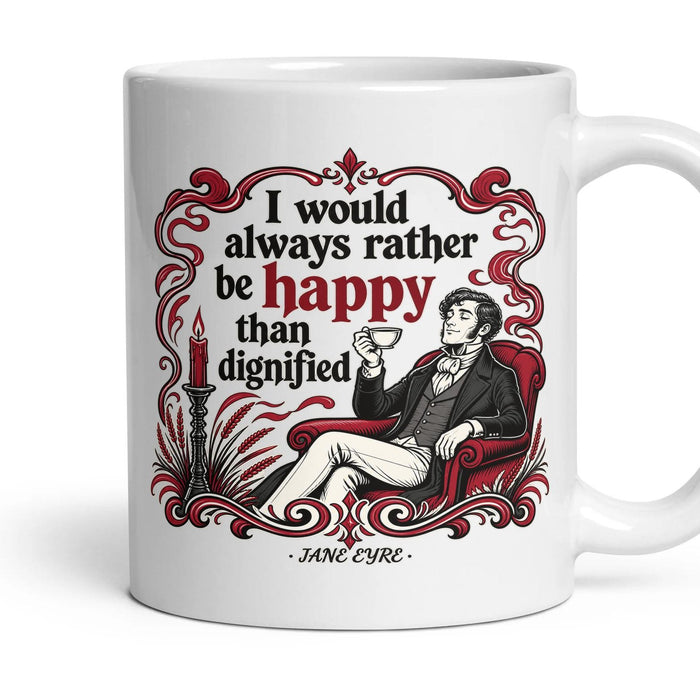 I would always rather be happy than dignified mug, 11oz white ceramic, handle right