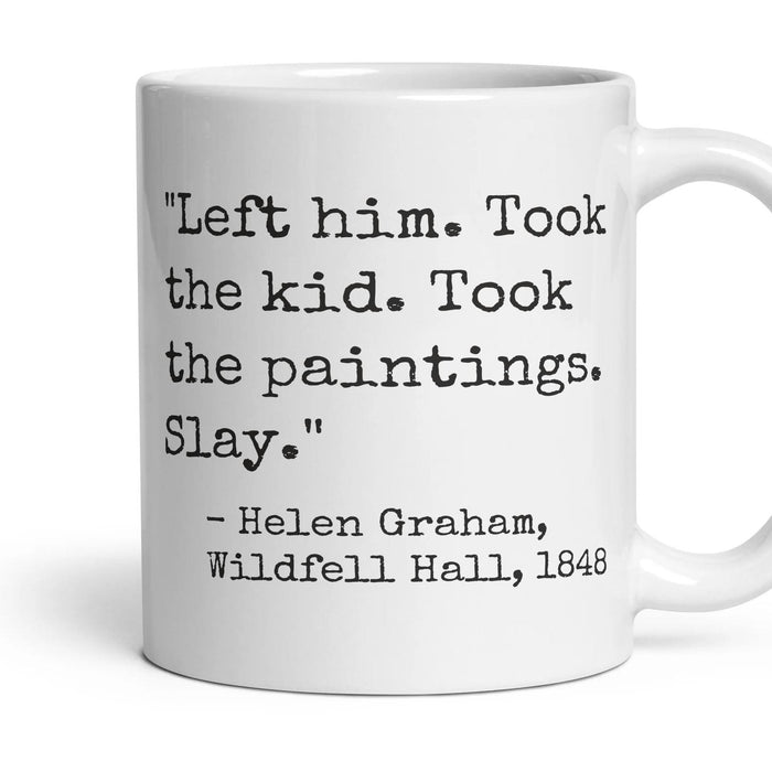 Left him. Took the kid. Took the paintings. Slay. mug, 11oz white ceramic, handle right