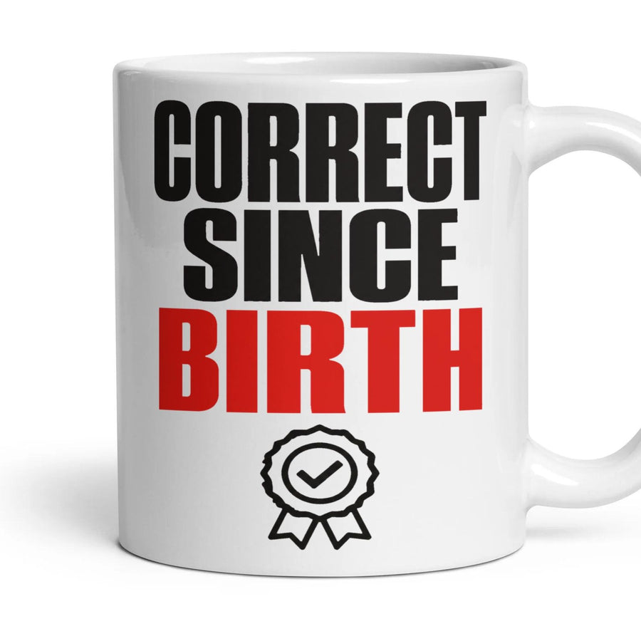 Correct Since Birth mug, 11oz white ceramic, handle right