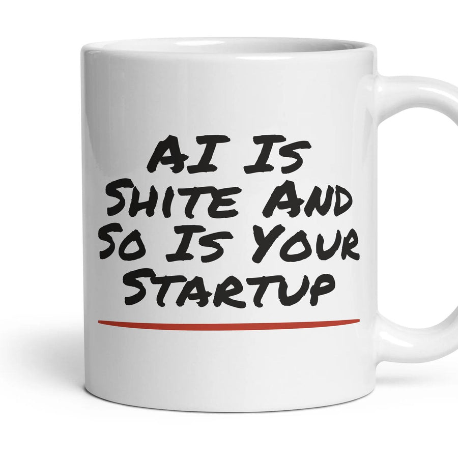 AI Is Shite And So Is Your Startup mug, 11oz white ceramic, handle right