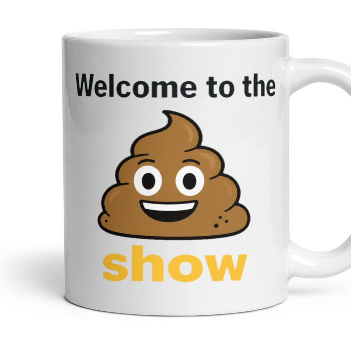 Welcome to the 💩 show mug, 11oz white ceramic, handle right