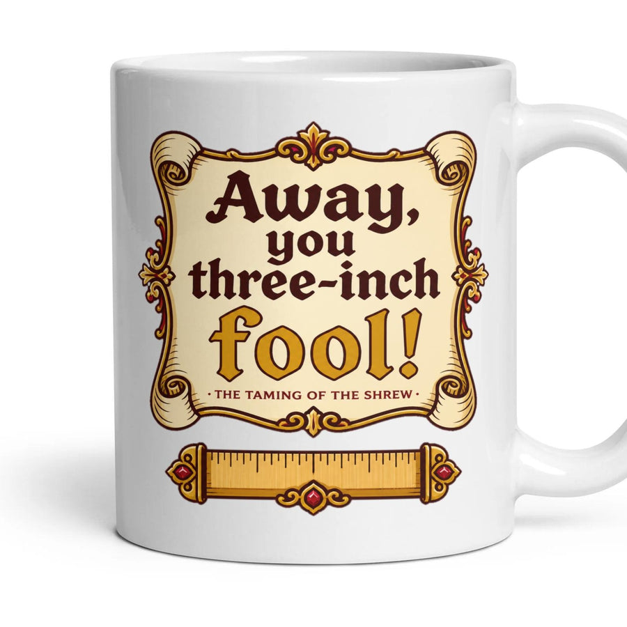 Away, you three-inch fool! mug, 11oz white ceramic, handle right