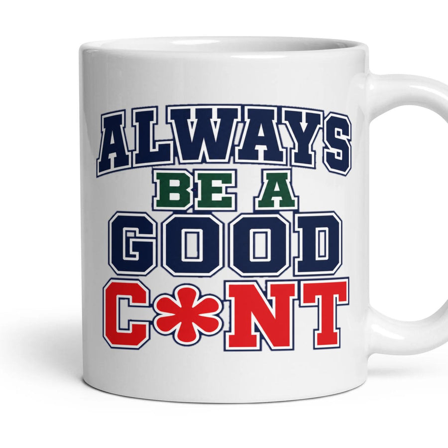 ALWAYS BE A GOOD C*NT mug, 11oz white ceramic, handle right