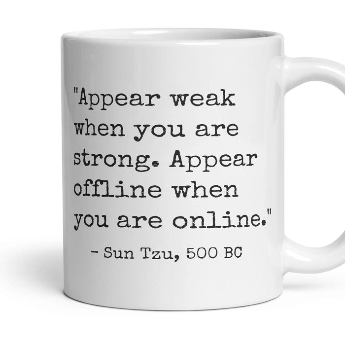 Appear weak when you are strong. Appear offline when you are online. mug, 11oz white ceramic, handle right