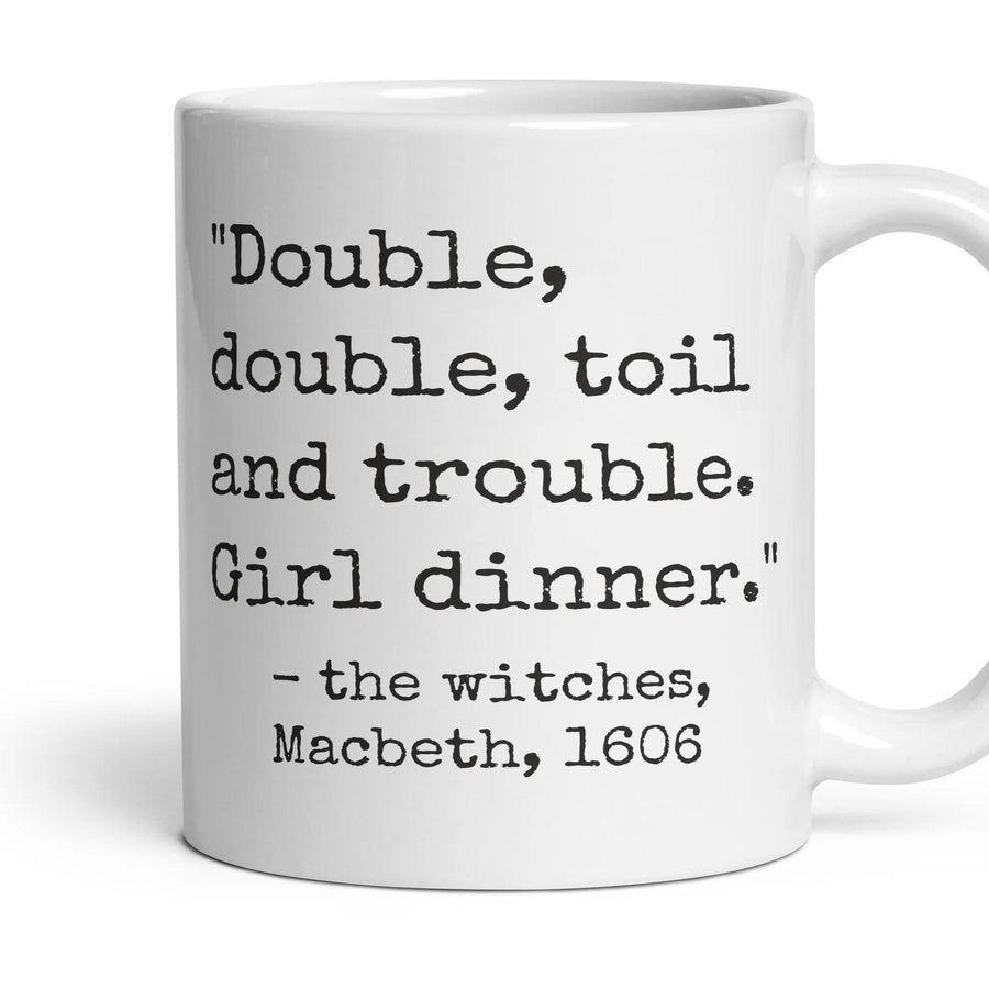 Double, double, toil and trouble. Girl dinner. mug, 11oz white ceramic, handle right