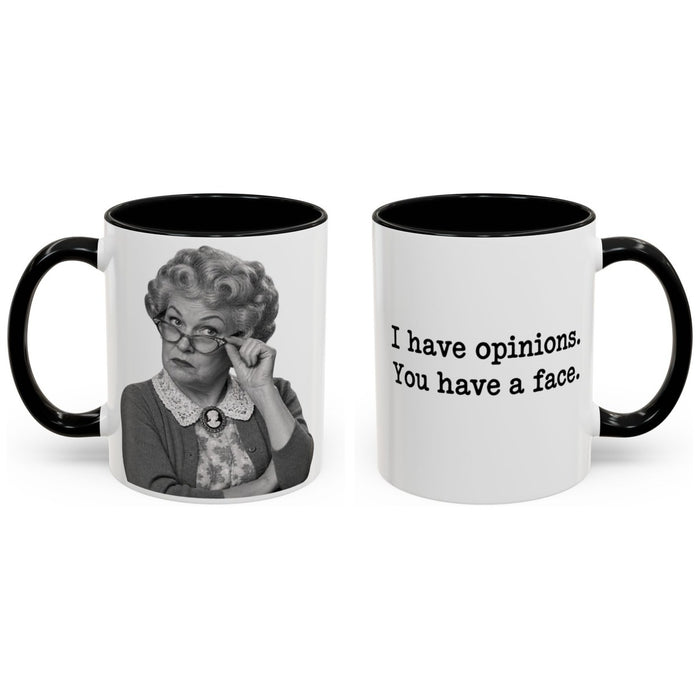 I have opinions. You have a face. mug, 11oz white ceramic, black handle and interior, handle right