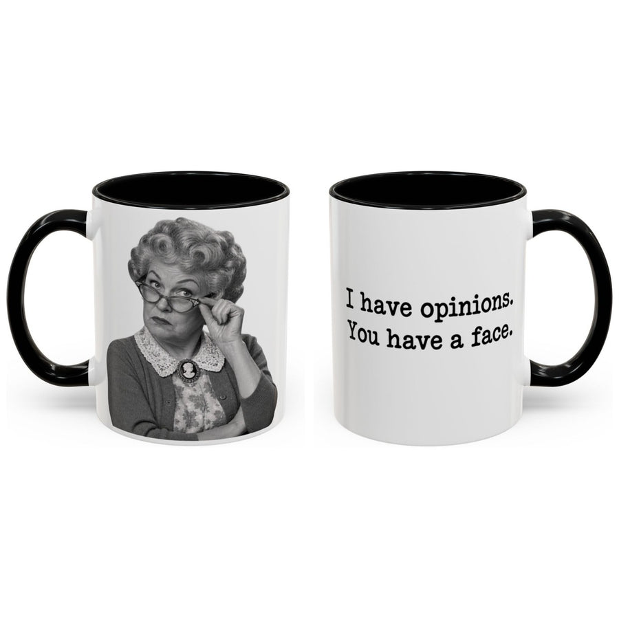 I have opinions. You have a face. mug, 11oz white ceramic, black handle and interior, handle right