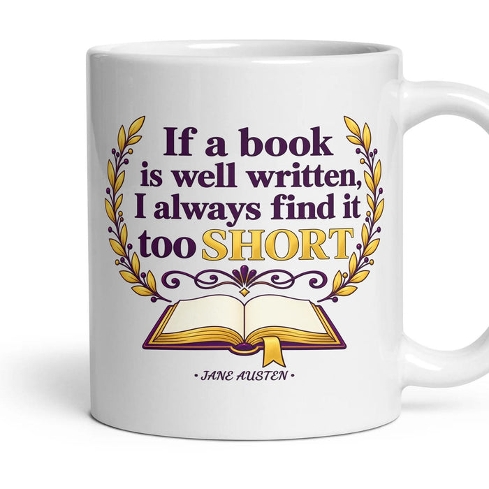 If a book is well written, I always find it too short mug, 11oz white ceramic, handle right