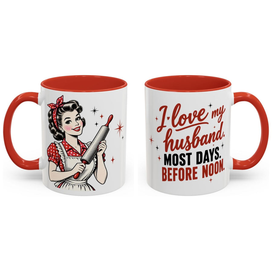 I love my husband. Most days. Before noon. mug, 11oz white ceramic, red handle and interior, handle right