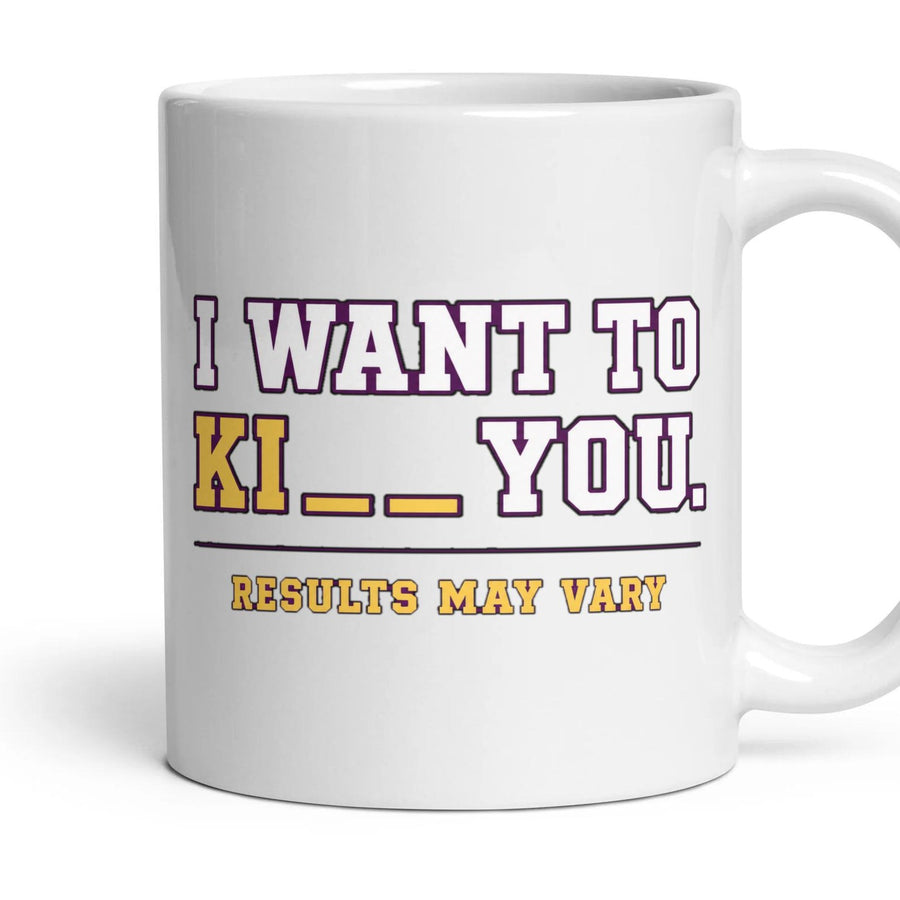 I Want To Ki__ You.
Results May Vary mug, 11oz white ceramic, handle right