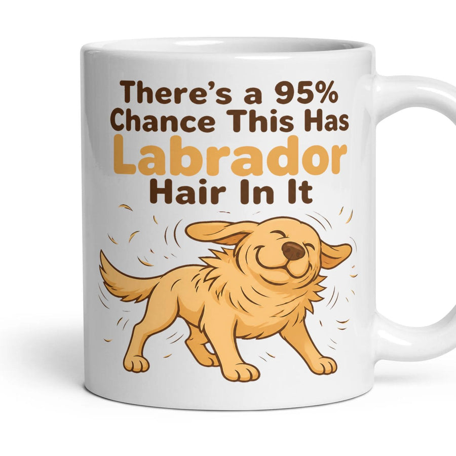 There's a 95% Chance This Has Labrador Hair In It mug, 11oz white ceramic, handle right