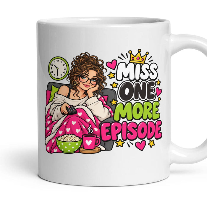 Miss One More Episode mug, 11oz white ceramic, handle right