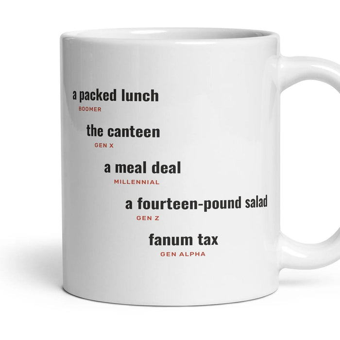 Lunch: a packed lunch, the canteen, a meal deal, a fourteen-pound salad, fanum tax mug, 11oz white ceramic, handle right