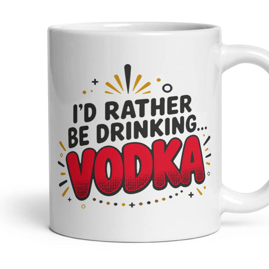 I'D RATHER BE DRINKING... VODKA mug, 11oz white ceramic, handle right