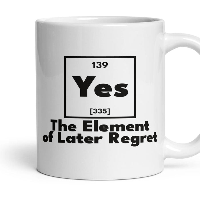 Yes The Element of Later Regret mug, 11oz white ceramic, handle right