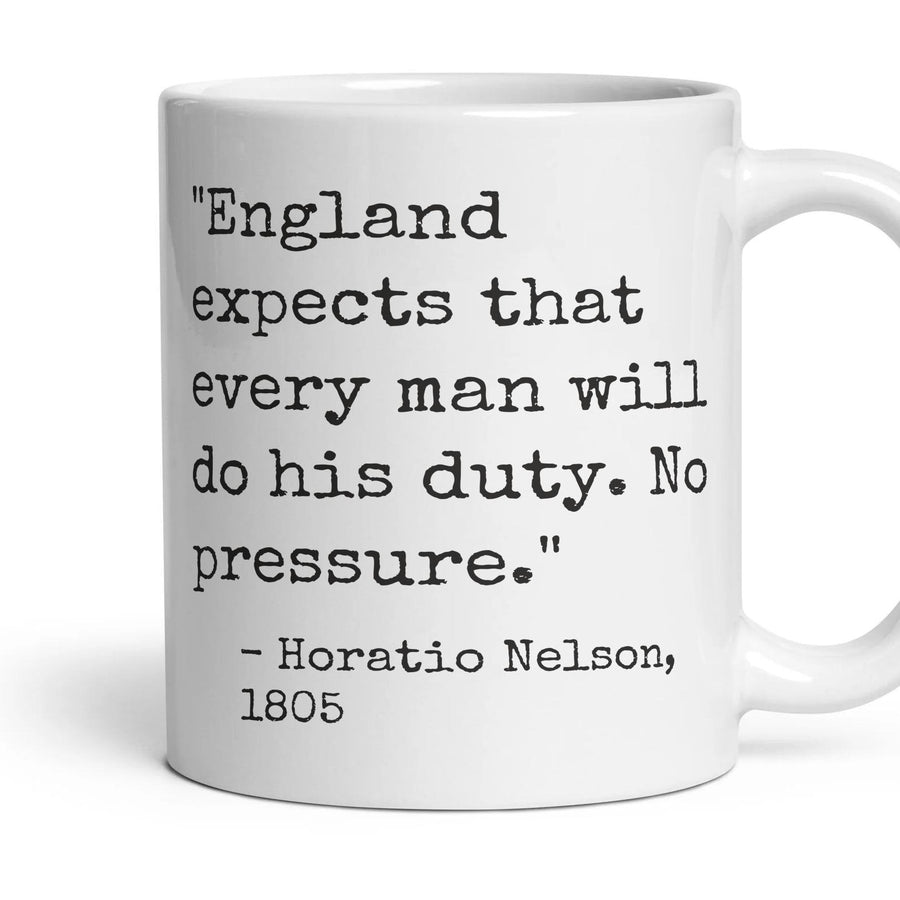 England expects that every man will do his duty. No pressure. mug, 11oz white ceramic, handle right
