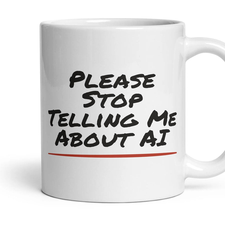 Please Stop Telling Me About AI mug, 11oz white ceramic, handle right