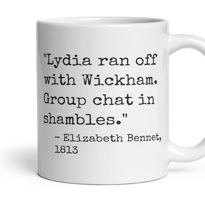 Lydia ran off with Wickham. Group chat in shambles. mug, 11oz white ceramic, handle right