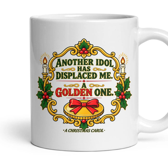 Another idol has displaced me. A golden one. mug, 11oz white ceramic, handle right