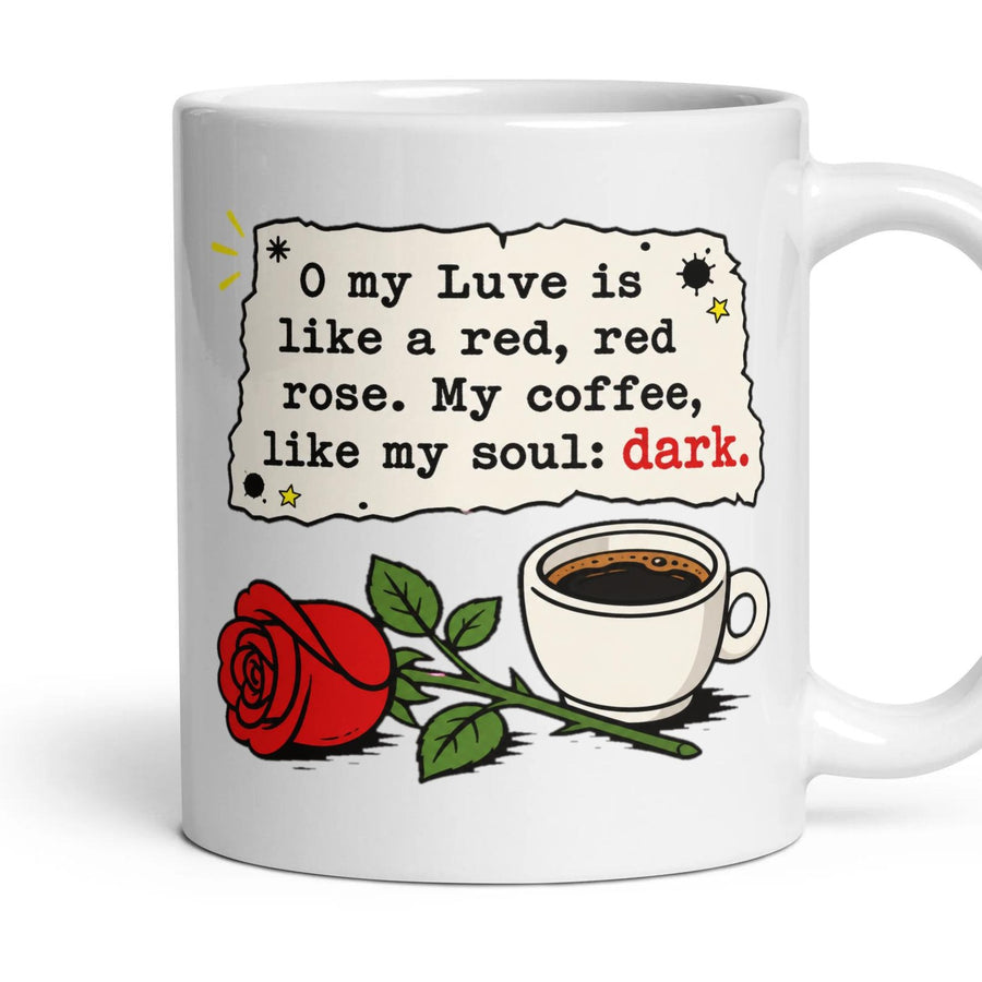 O my Luve is like a red, red rose. My coffee, like my soul: dark. mug, 11oz white ceramic, handle right
