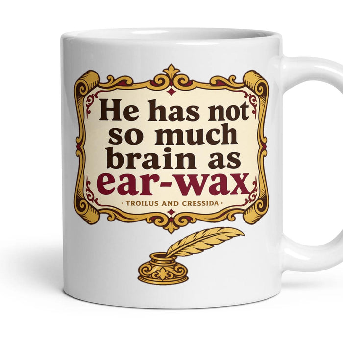 He has not so much brain as ear-wax mug, 11oz white ceramic, handle right