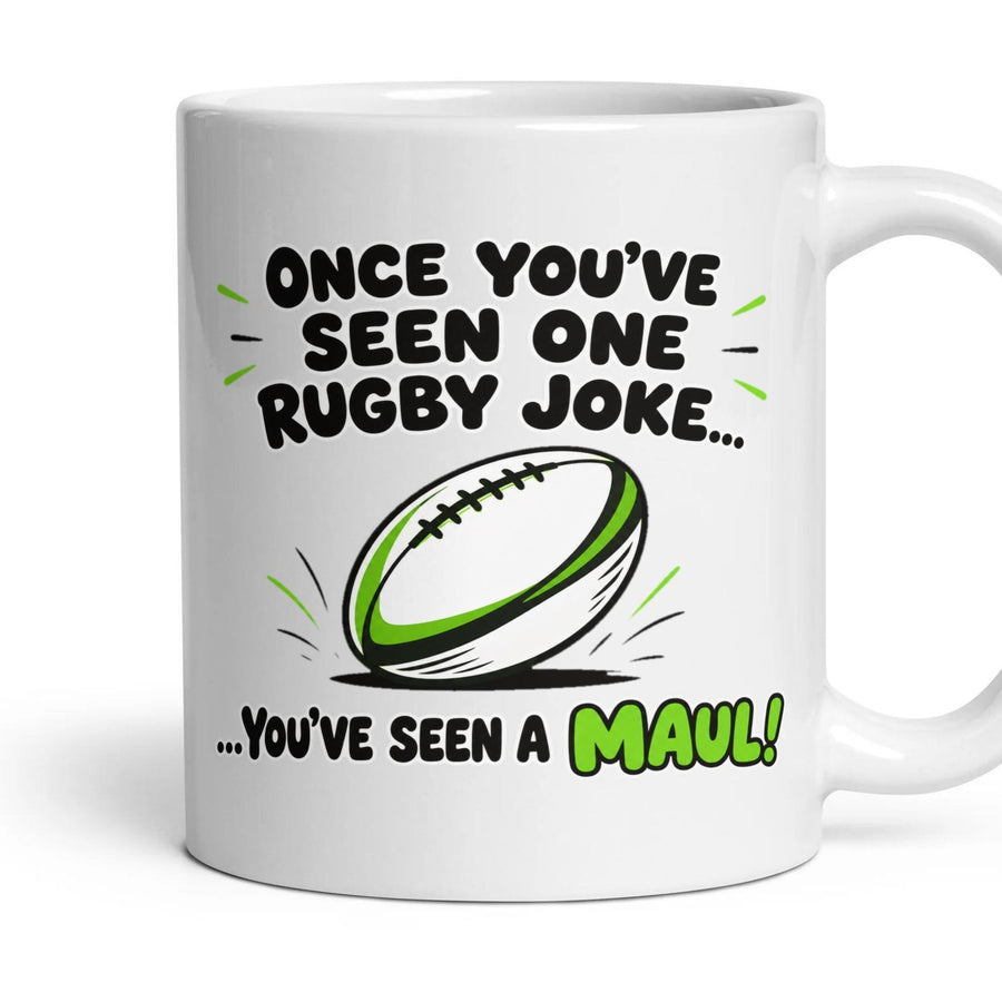 ONCE YOU'VE SEEN ONE RUGBY JOKE... ...YOU'VE SEEN A MAUL! mug, 11oz white ceramic, handle right