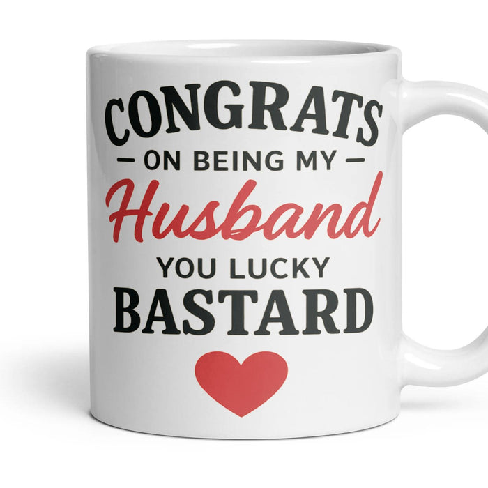 CONGRATS ON BEING MY Husband YOU LUCKY BASTARD mug, 11oz white ceramic, handle right